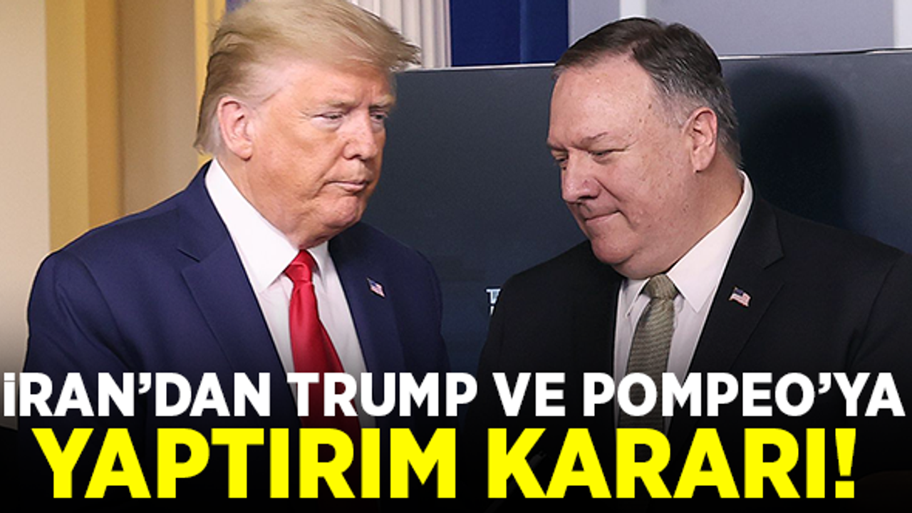 İran, Trump ve Pompeo'yu yaptırım listesine aldı!