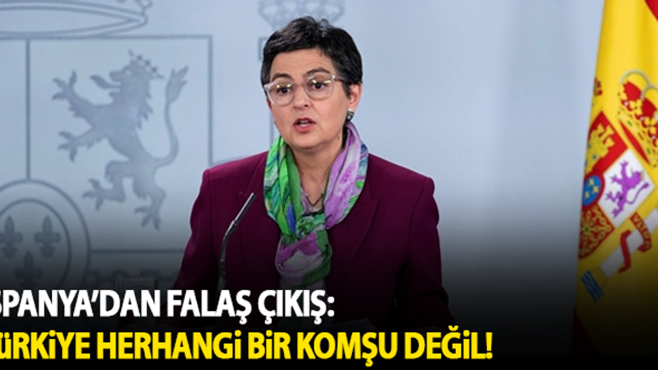 İspanya'dan flaş çıkış: Türkiye bizim için herhangi bir komşu değil!
