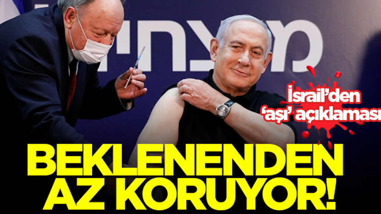 İsrail'den 'Pfizer/BioNTech aşısı' açıklaması: Beklenenden az koruyor!