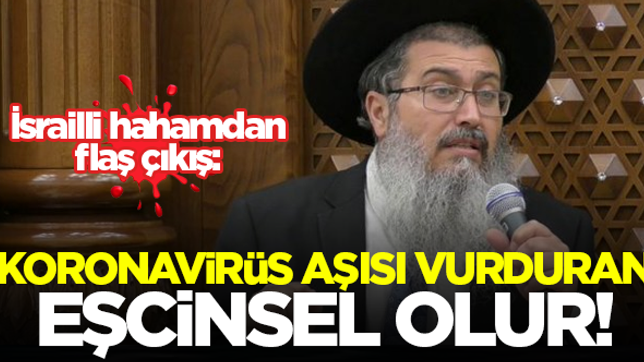 İsrailli haham: Koronavirüs aşısı vurduran eşcinsel olur