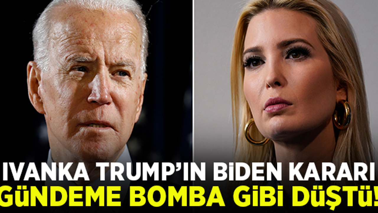 Ivanka Trump'ın, Joe Biden kararı gündeme bomba gibi düştü!