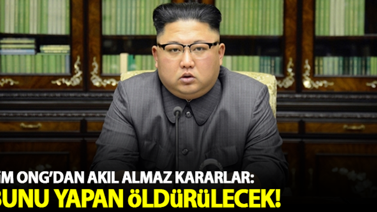 Kim Jong'dan akıl almaz kararlar: Bunu yapanlar öldürülecek!