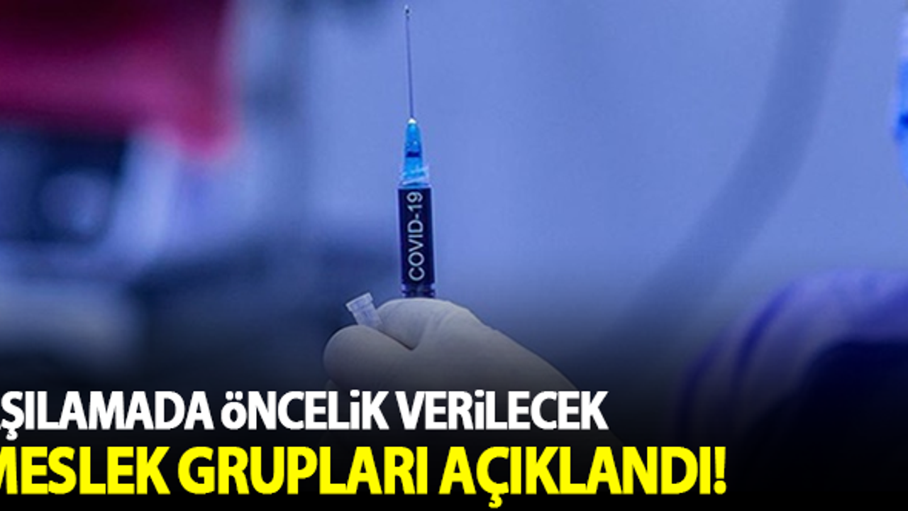 Koronavirüs aşısında öncelikli meslek grupları belli oldu!