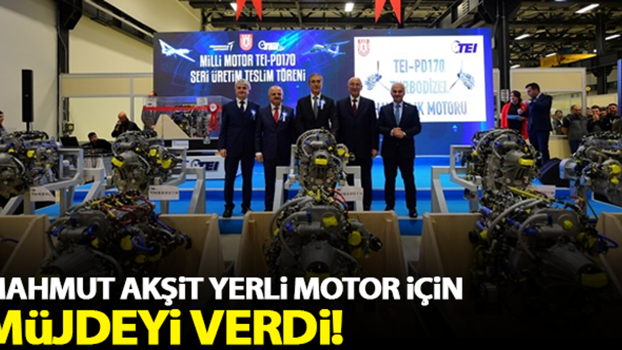 Mahmut Akşit yerli motor için müjdeyi verdi!