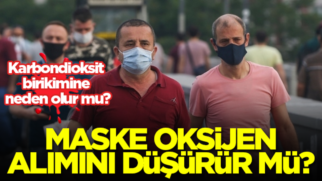 Maske oksijen alımını düşürür mü? Karbondioksit birikimine neden olur mu?