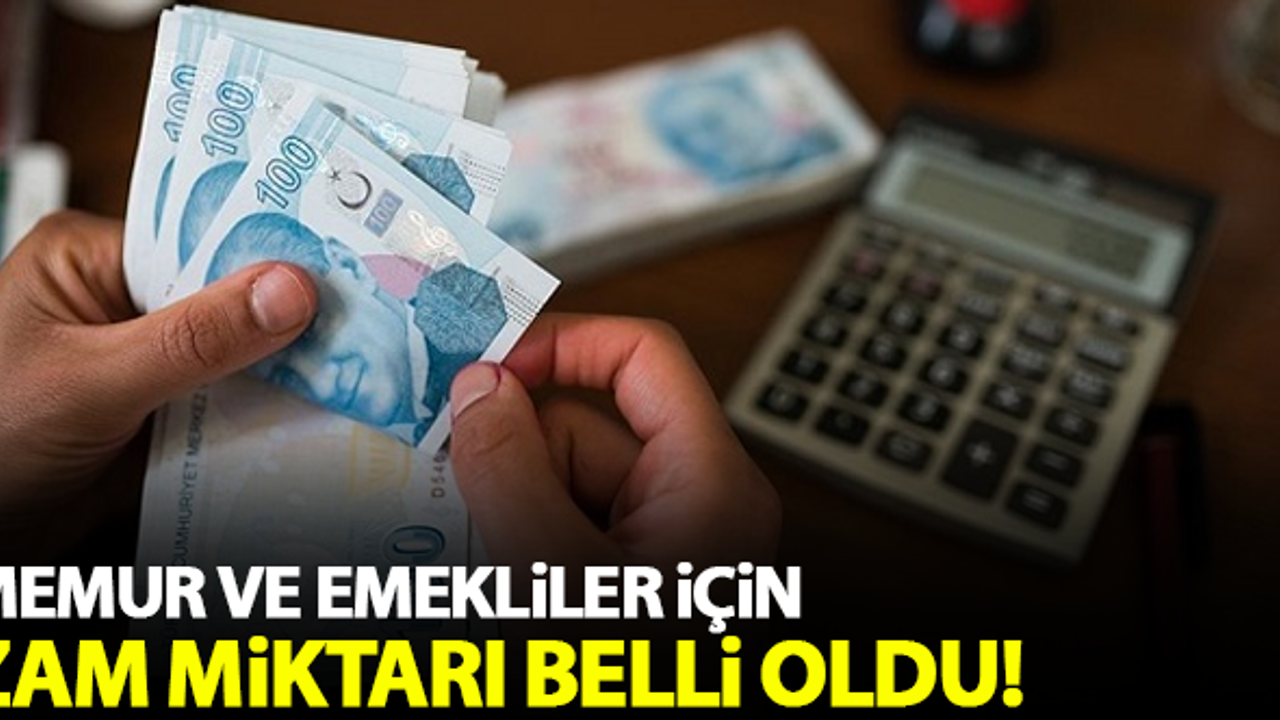 Memur ve emekliler için zam miktarı belli oldu!