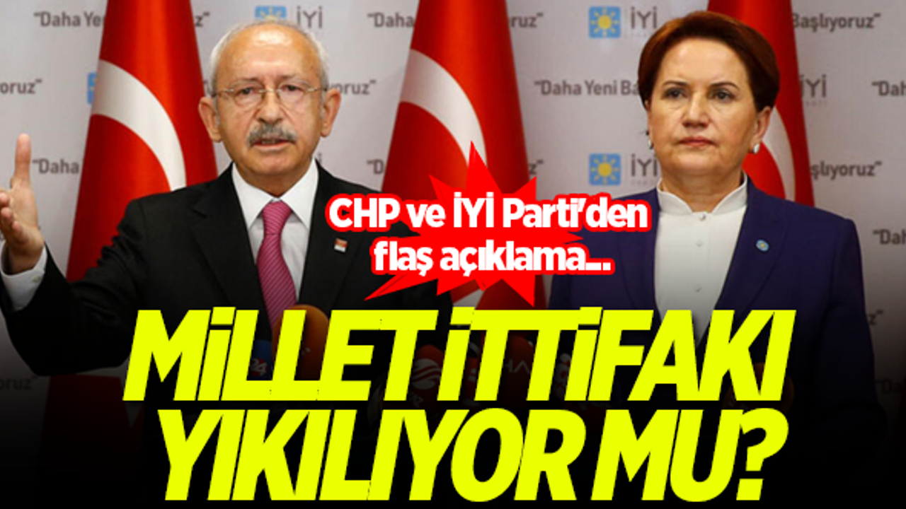 Millet İttifakı yıkılıyor mu? CHP ve İYİ Parti'den flaş açıklama...