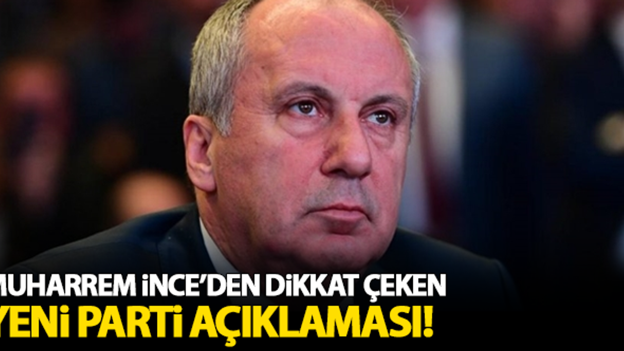 Muharrrem İnce'den dikkat çeken yeni parti açıklaması!