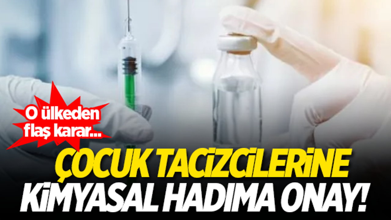 O ülkede 'çocuk tacizcilerine kimyasal hadım' cezasına onay çıktı!