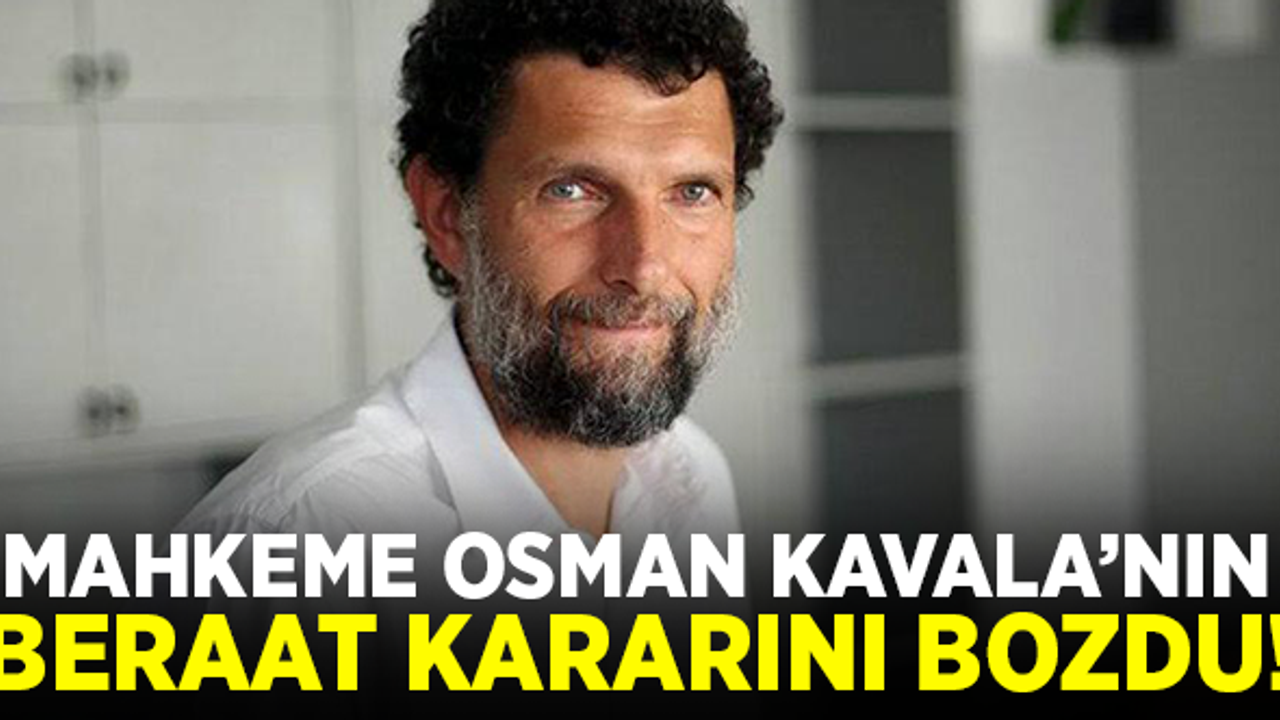 Osman Kavala'nın beraat kararı bozuldu!