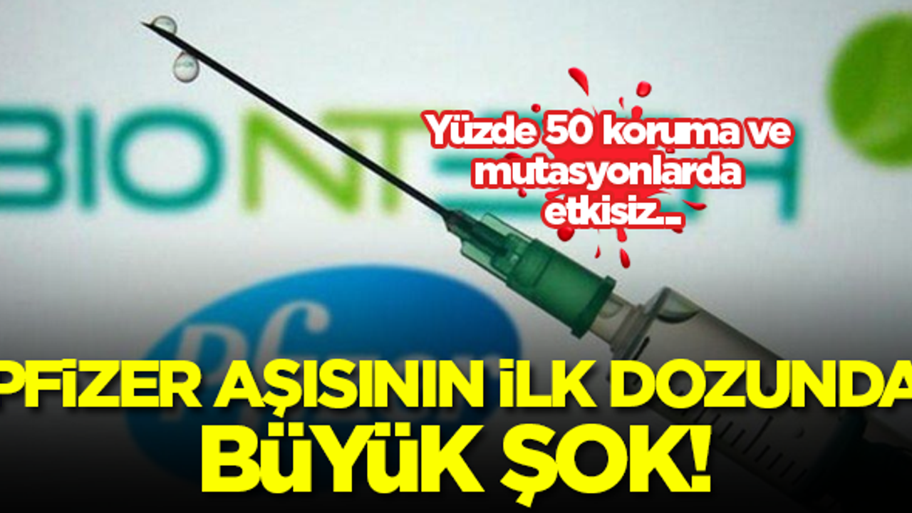 Pfizer aşısının ilk dozunda büyük şok! Yüzde 50 koruma ve mutasyonlarda etkisiz...