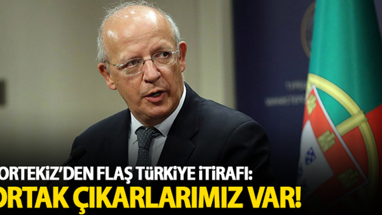 Portekiz'den flaş Türkiye itirafı: Ortak çıkarlarımız var!