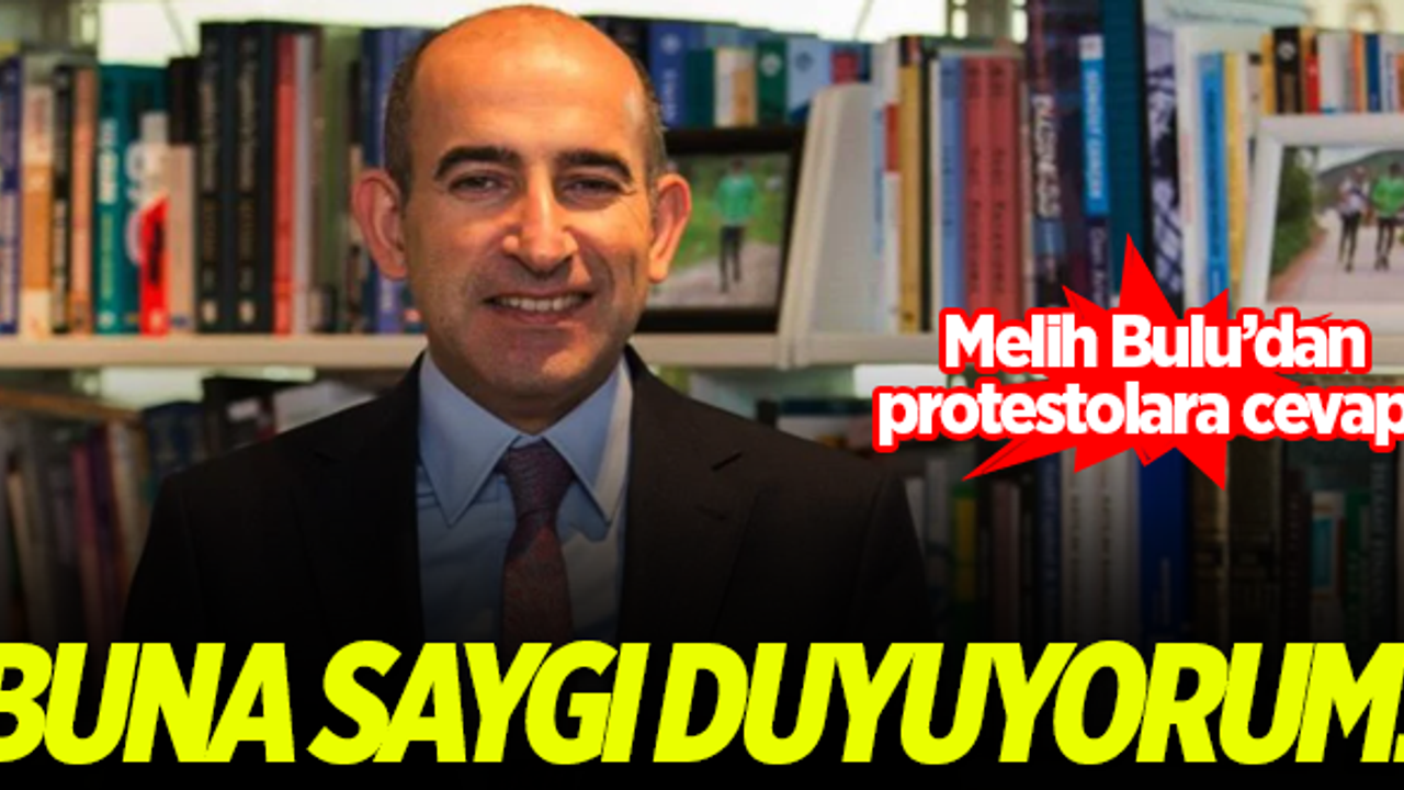 Prof. Dr. Melih Bulu'dan protestolara cevap: Buna saygı duyuyorum