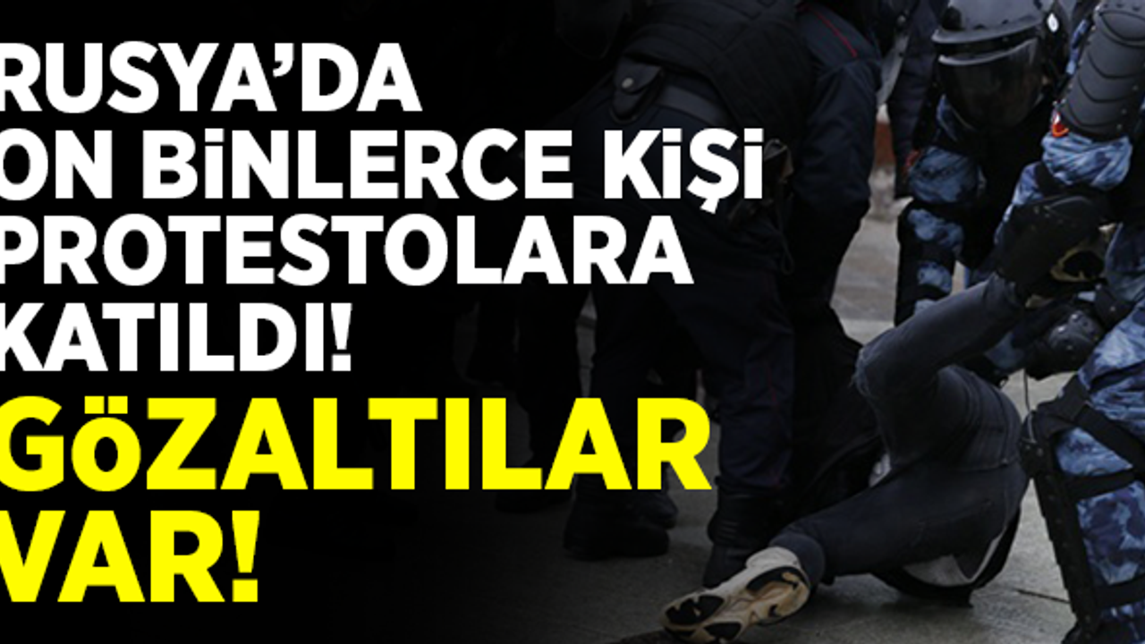 Rusya'da protesto! On binlerce kişi katıldı...