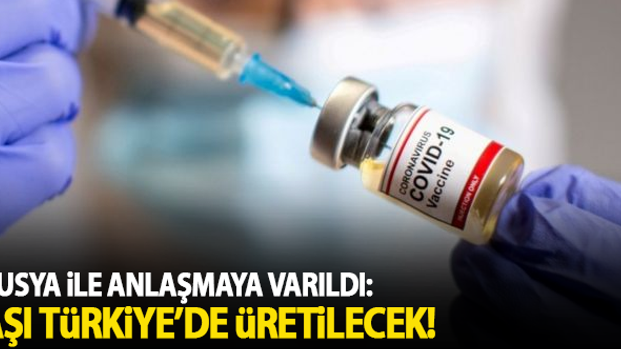 Rusya ile dev anlaşma: Aşı Türkiye'de üretilecek!