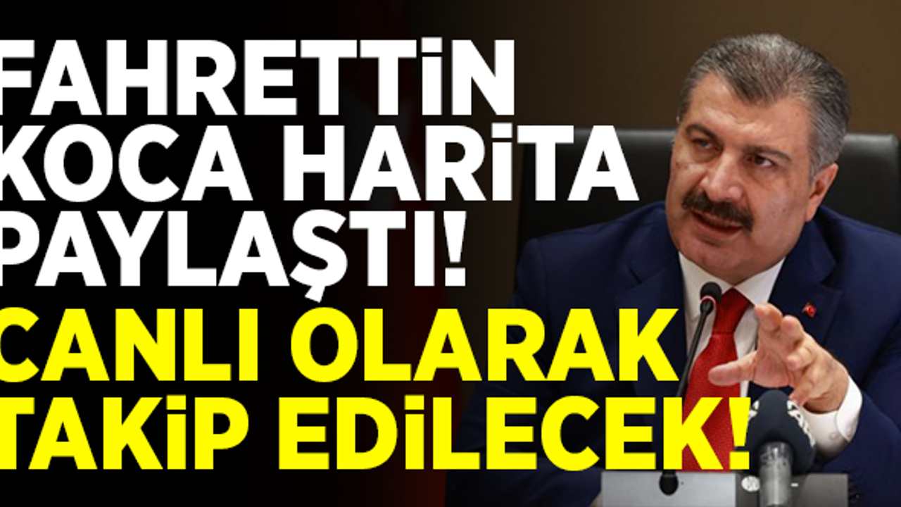 Sağlık Bakanı Koca harita paylaştı! Canlı olarak takip edilecek! İşte detaylar...