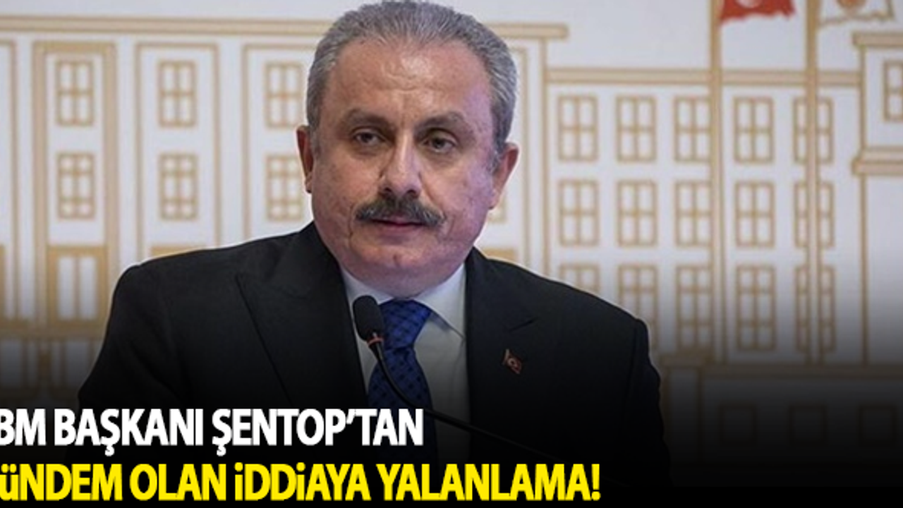 Şentop'tan gündem olan iddiaya yalanlama!