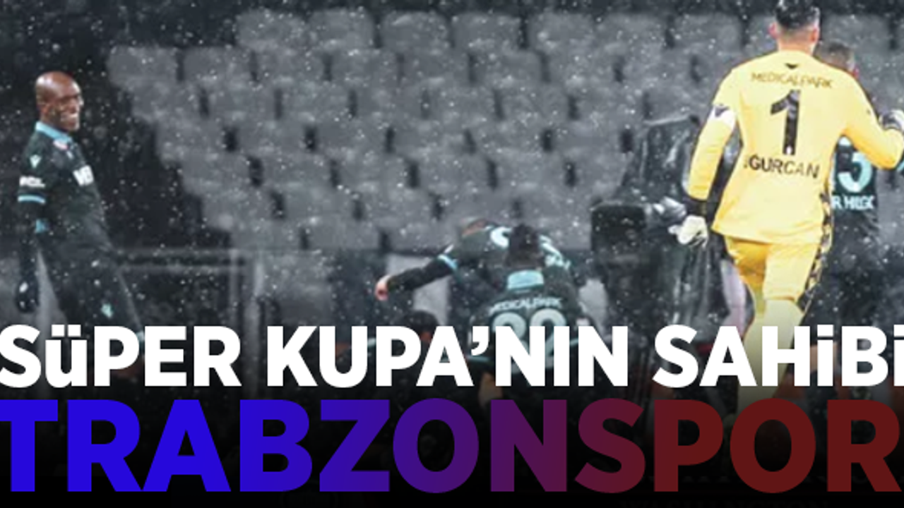 TFF Süper Kupa şampiyonu Trabzonspor!