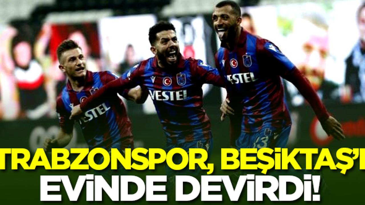  Trabzonspor, Beşiktaş'ı evinde devirdi!