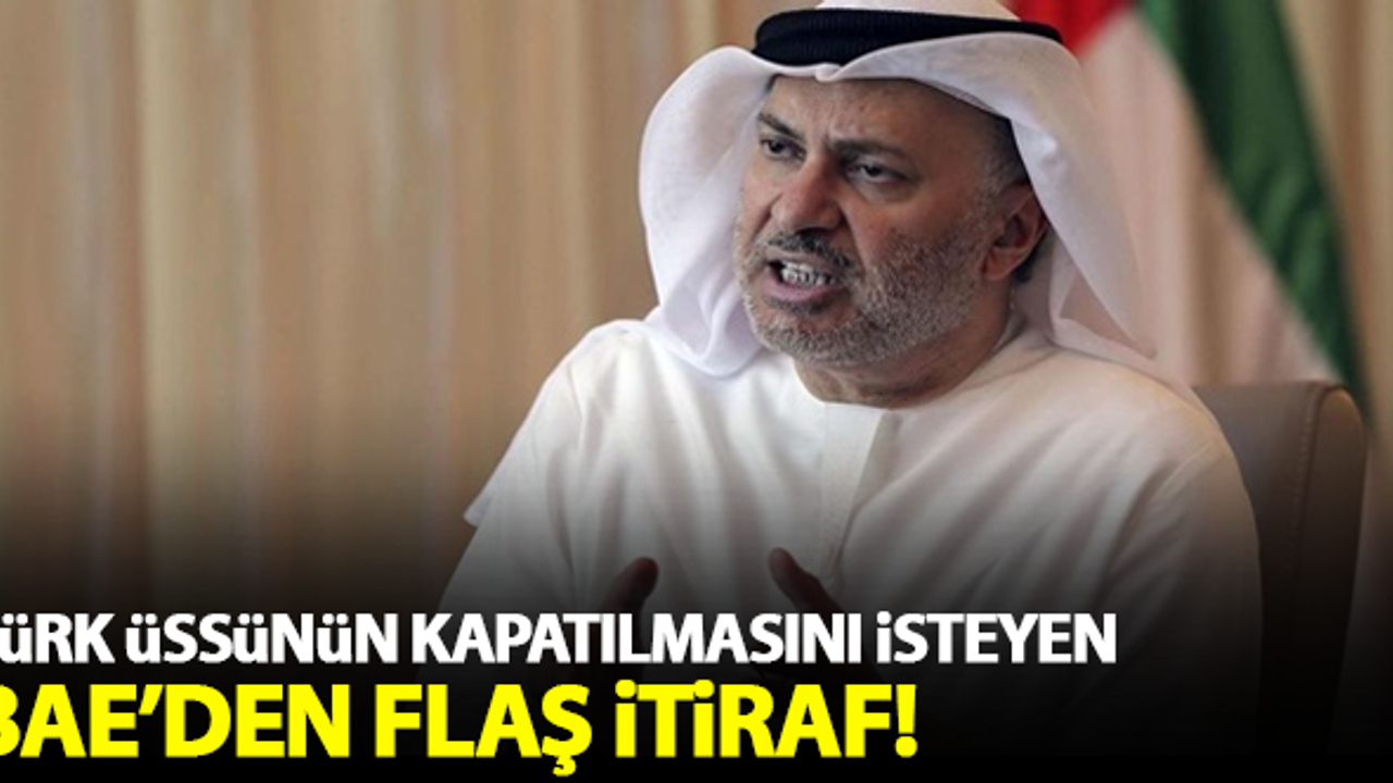 Türk üssünün kapatılmasını isteyen BAE'den flaş itiraf!