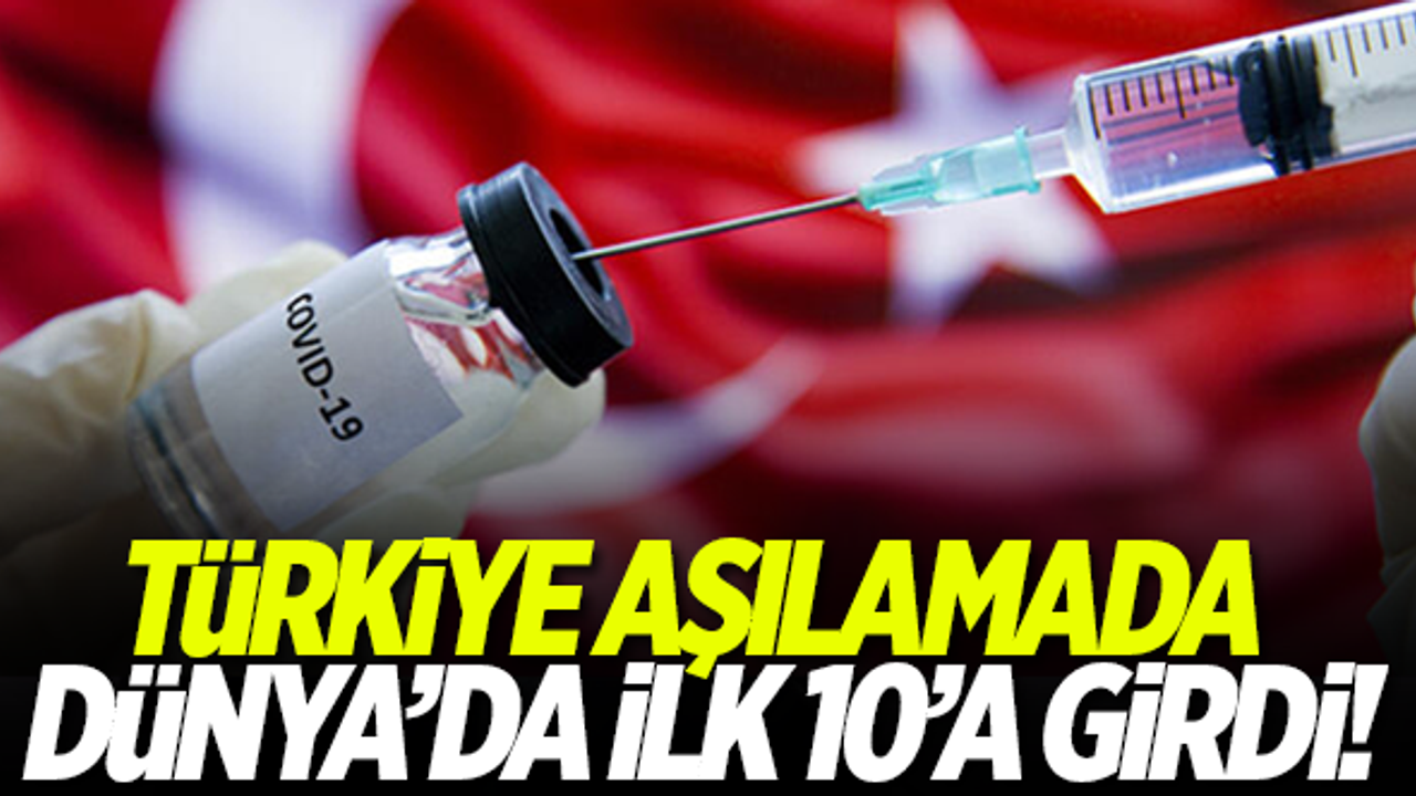 Türkiye aşılamada dünyada ilk 10'a girdi