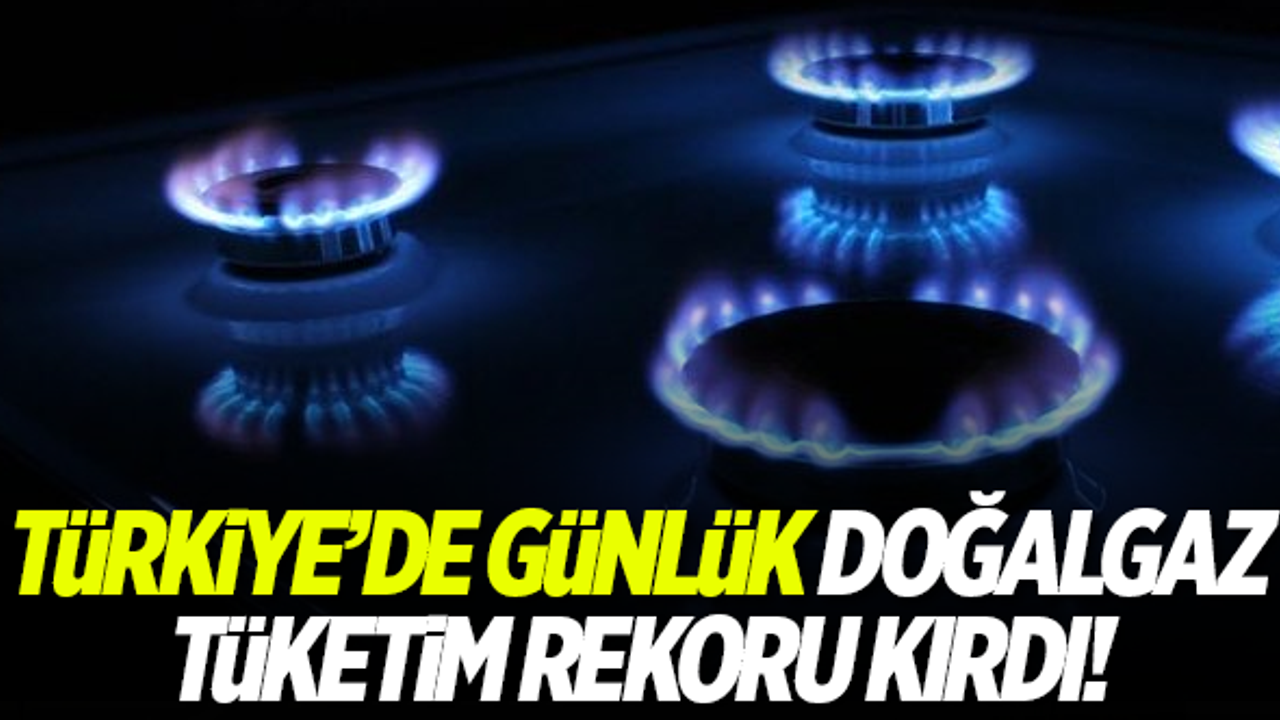 Türkiye'de günlük doğalgaz tüketim rekoru kırıldı