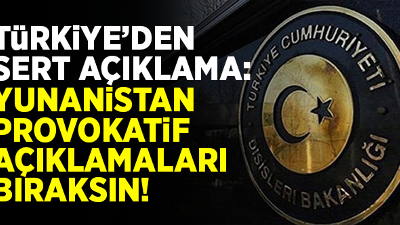 Türkiye'den sert açıklama: "Yunanistan provokatif açıklamaları bıraksın!"