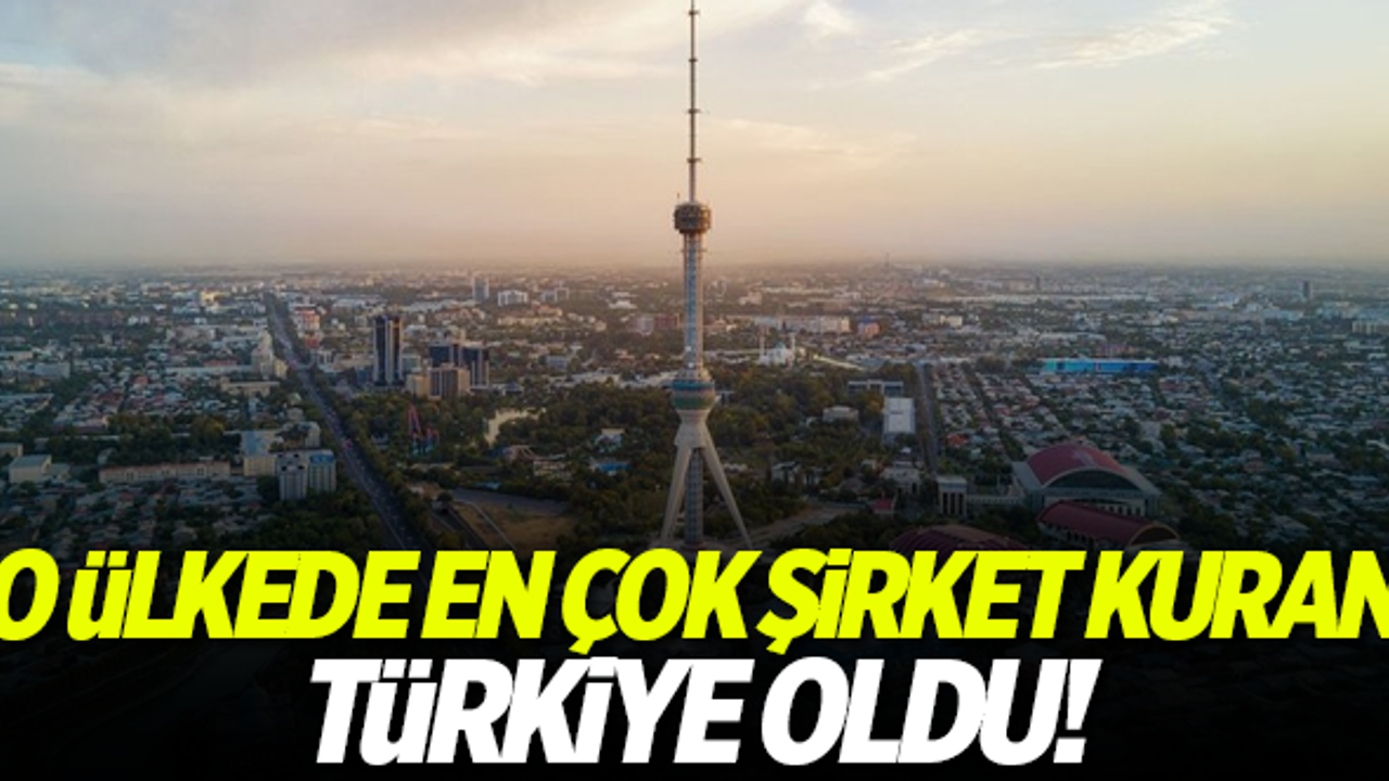 Türkiye, Özbekistan’da en çok şirket kuran ülke oldu