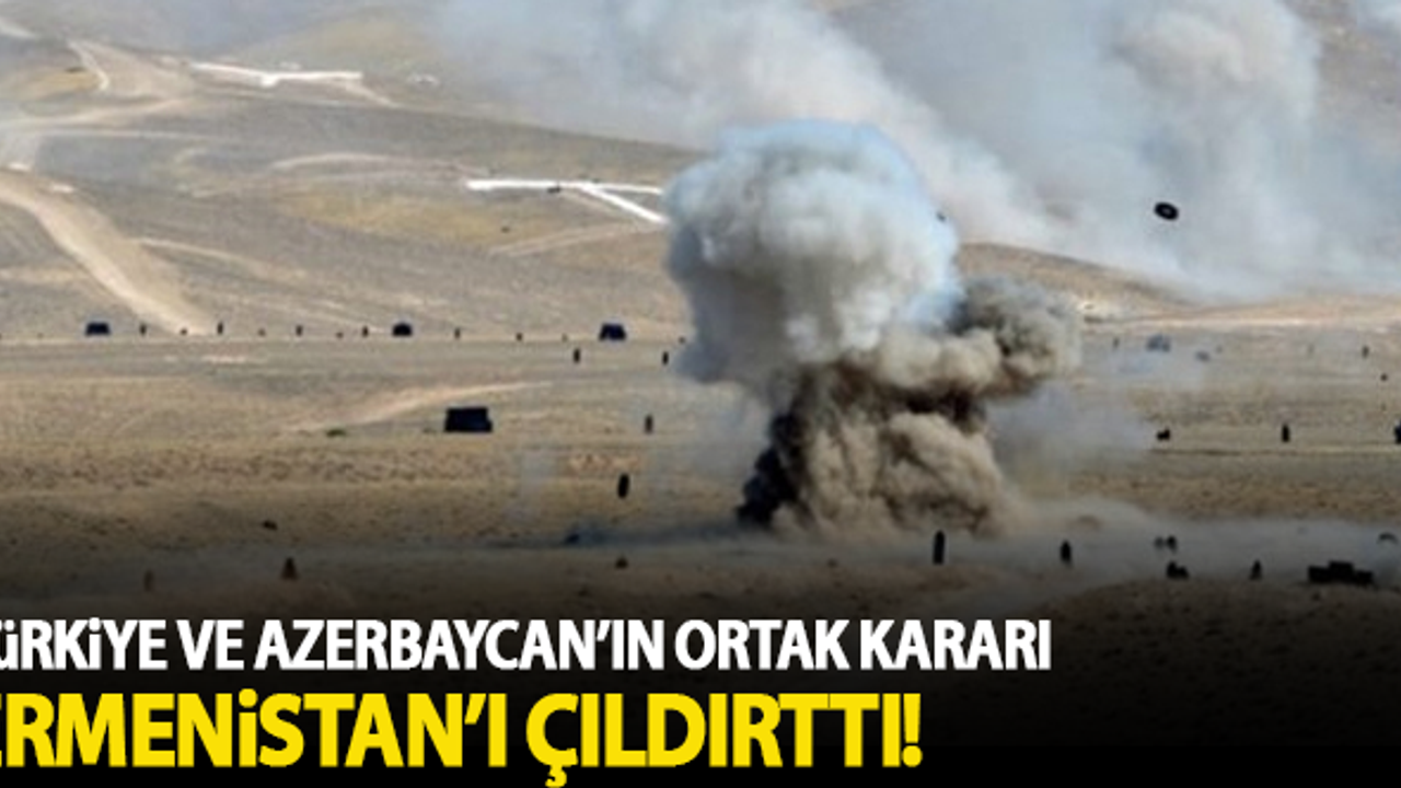 Türkiye ve Azerbaycan'ın ortak kararı Ermenistan'ı çıldırttı