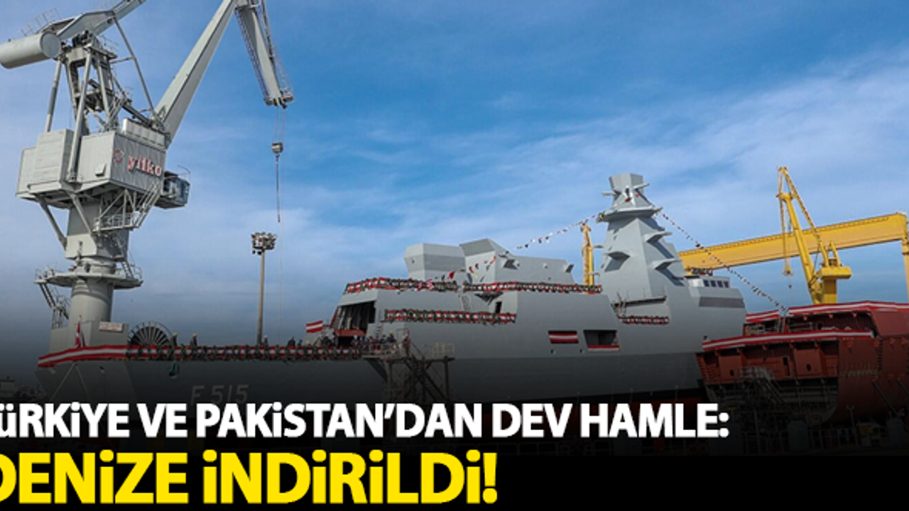 Türkiye ve Pakistan'dan dev hamle! Denize indirildi...