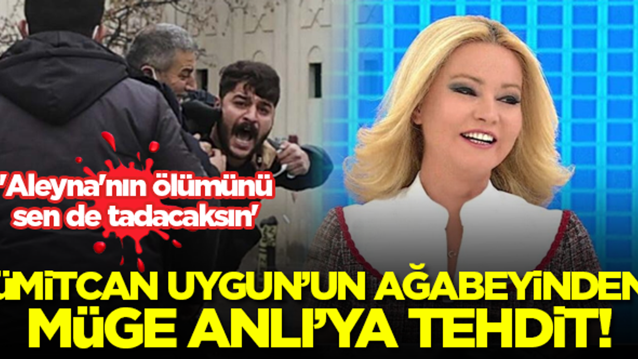 Ümitcan Uygun'un ağabeyinden Müge Anlı'ya 'ölüm' tehdidi
