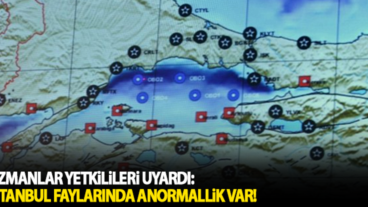 Uzmanlar yetkilileri uyardı: İstanbul faylarında anormallik var!