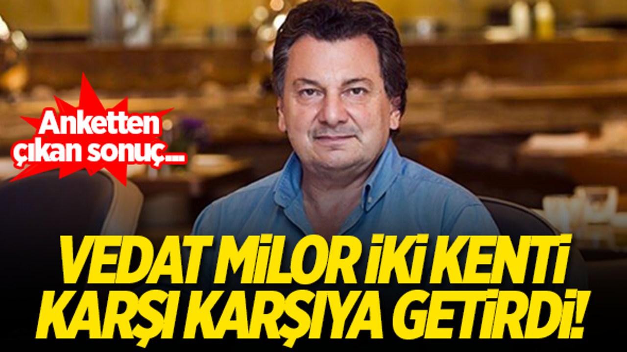Vedat Milor iki kenti karşı karşıya getirdi!