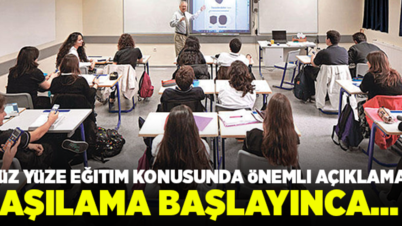 Yüz yüze eğitim konusunda önemli açıklama! Aşılama başlayınca...