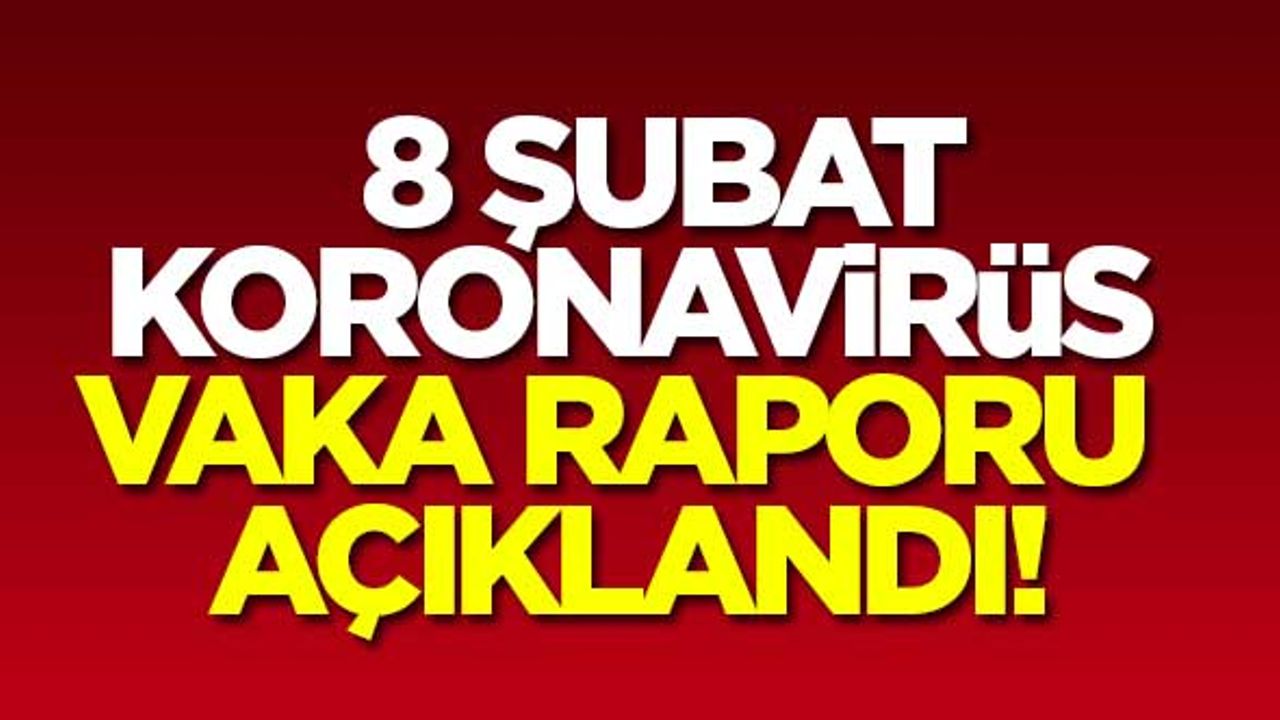 8 Şubat koronavirüs vaka raporu açıklandı