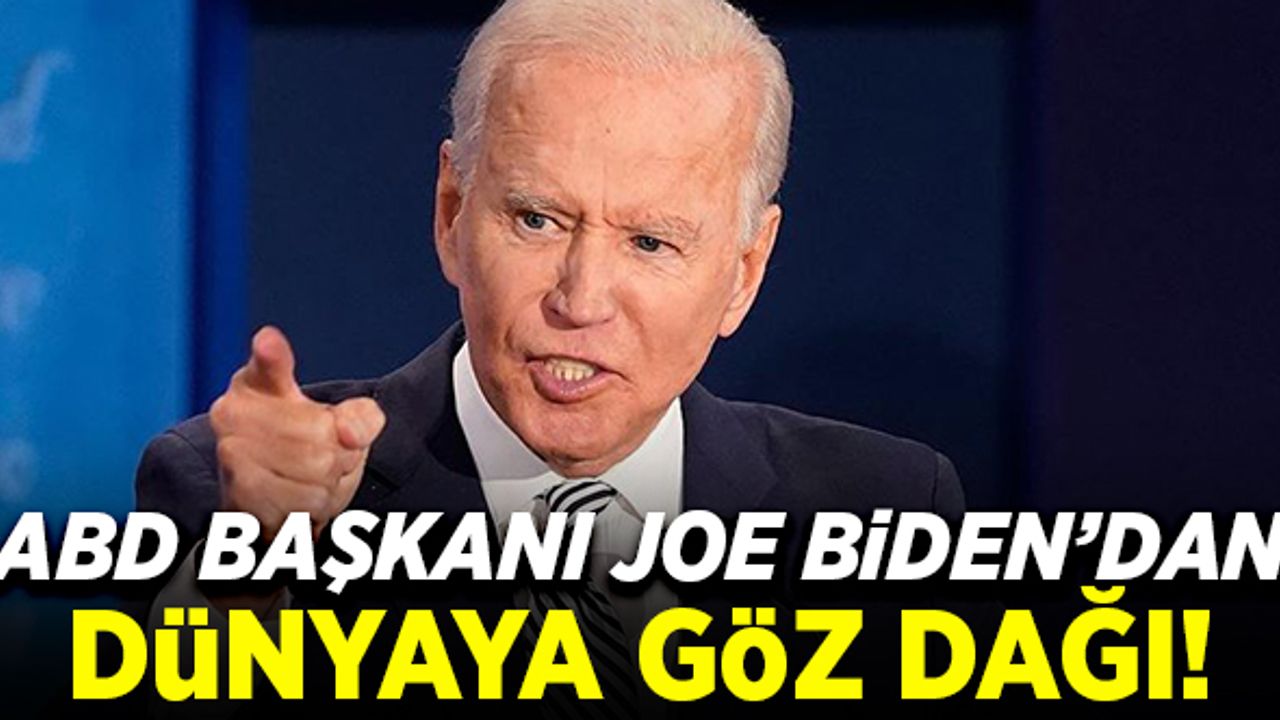 ABD Başkanı Joe Biden'dan dünyaya göz dağı!