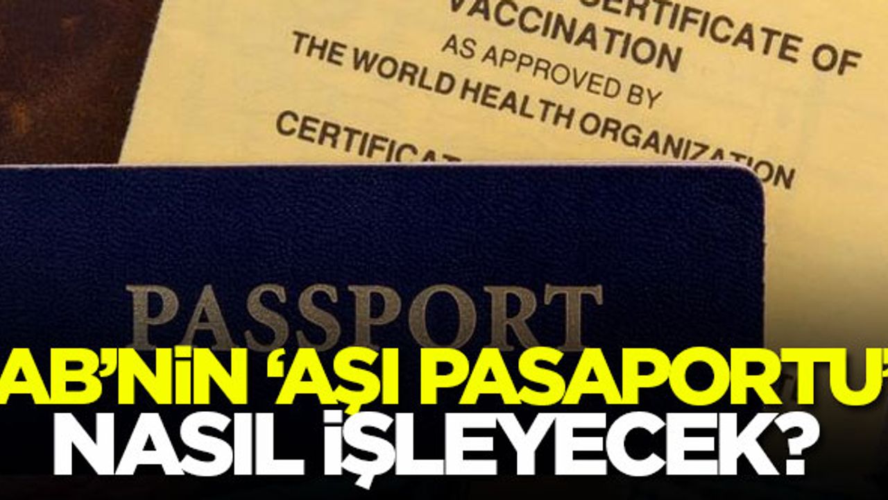 AB'nin 'aşı pasaportu' nasıl işleyecek?