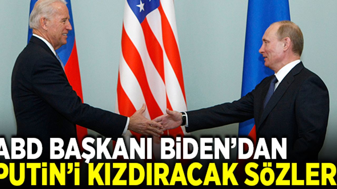 ABD Başkanı Biden'dan, Putin'i kızdıracak sözler!