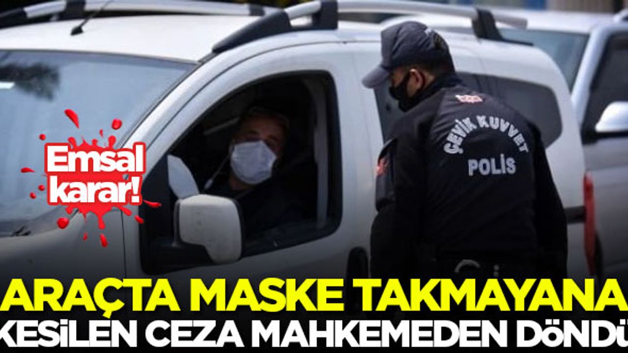 Araçta maske takmayana kesilen ceza mahkemeden döndü