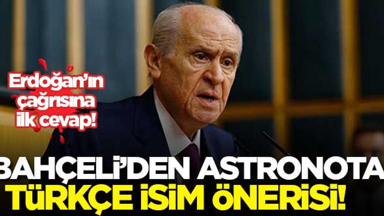 Bahçeli'den asronot için Türkçe isim önerisinde bulundu: Cacabey