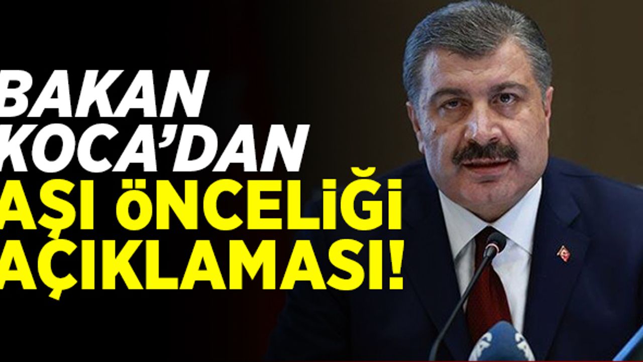 Bakan Koca'dan, 'aşı önceliği' açıklaması!