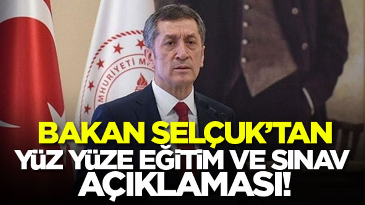 Bakan Selçuk'tan yüz yüze eğitim ve sınav açıklaması