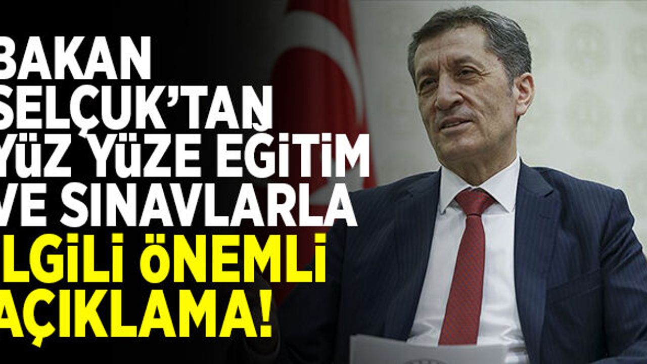 Bakan Selçuk'tan yüz yüze eğitime geçiş ve sınavlarla ilgili önemli açıklama!