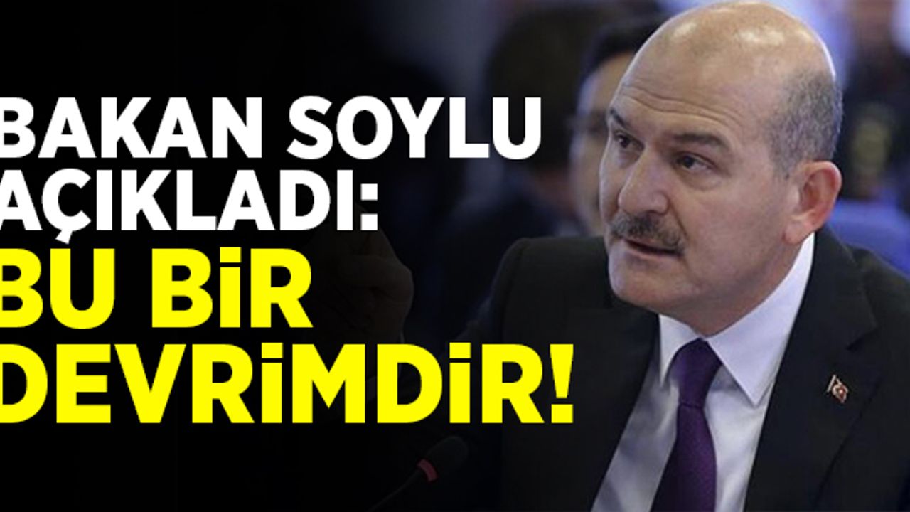 Bakan Soylu açıkladı: "Bu bir devrimdir!"