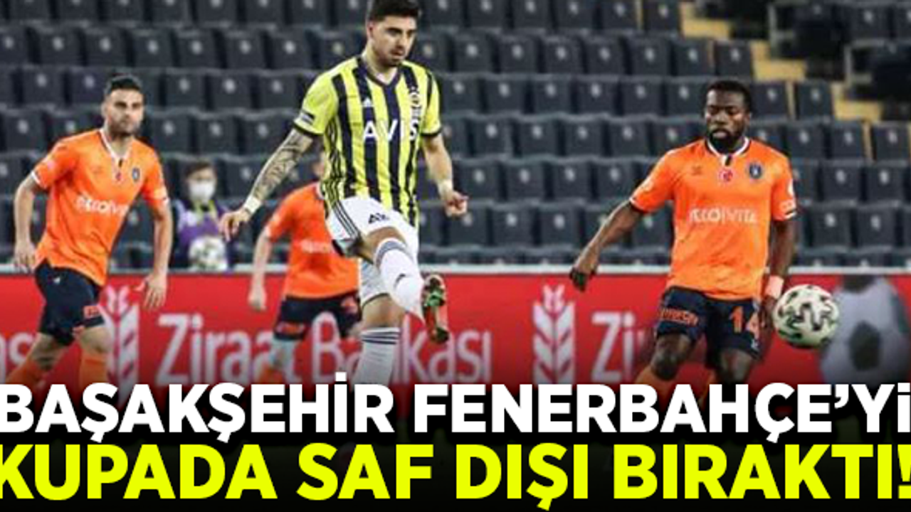 Başakşehir, Fenerbahçe'yi eleyerek yarı finalde!