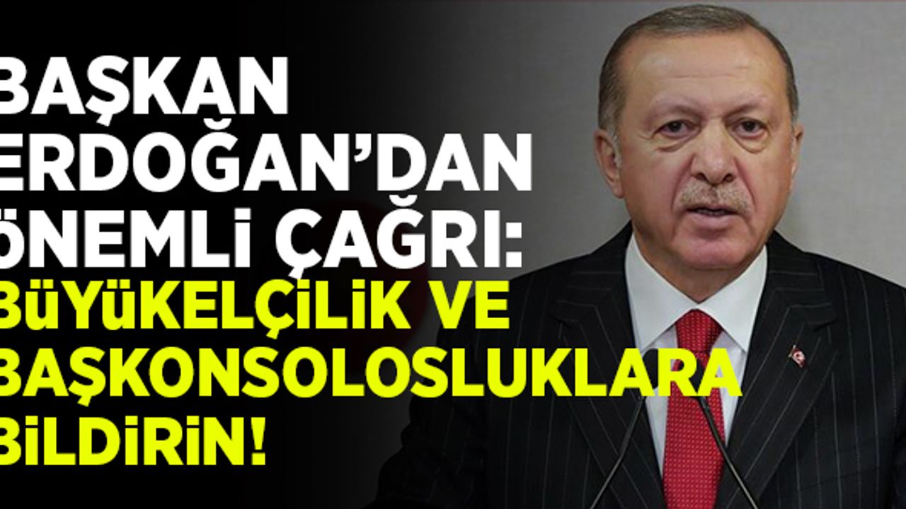 Başkan Erdoğan'dan önemli çağrı: Büyükelçiliğe bildirin!