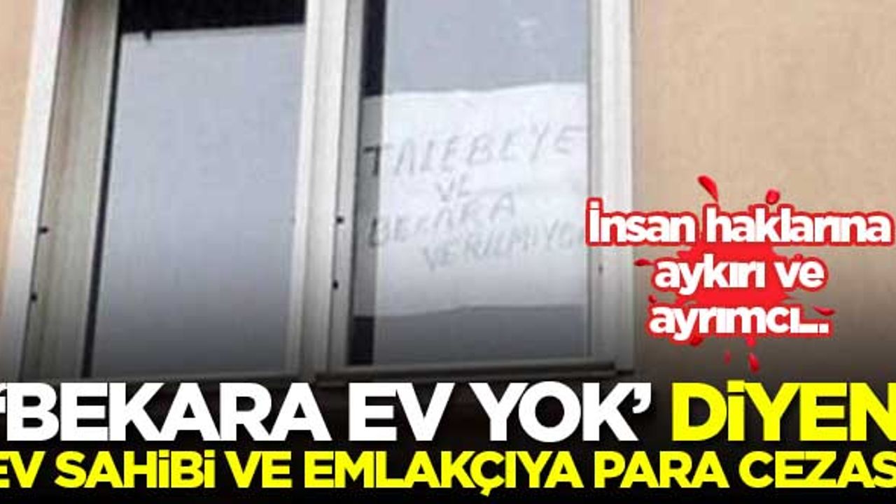 'Bekara ev yok' diyen ev sahibi ve emlakçıya para cezası