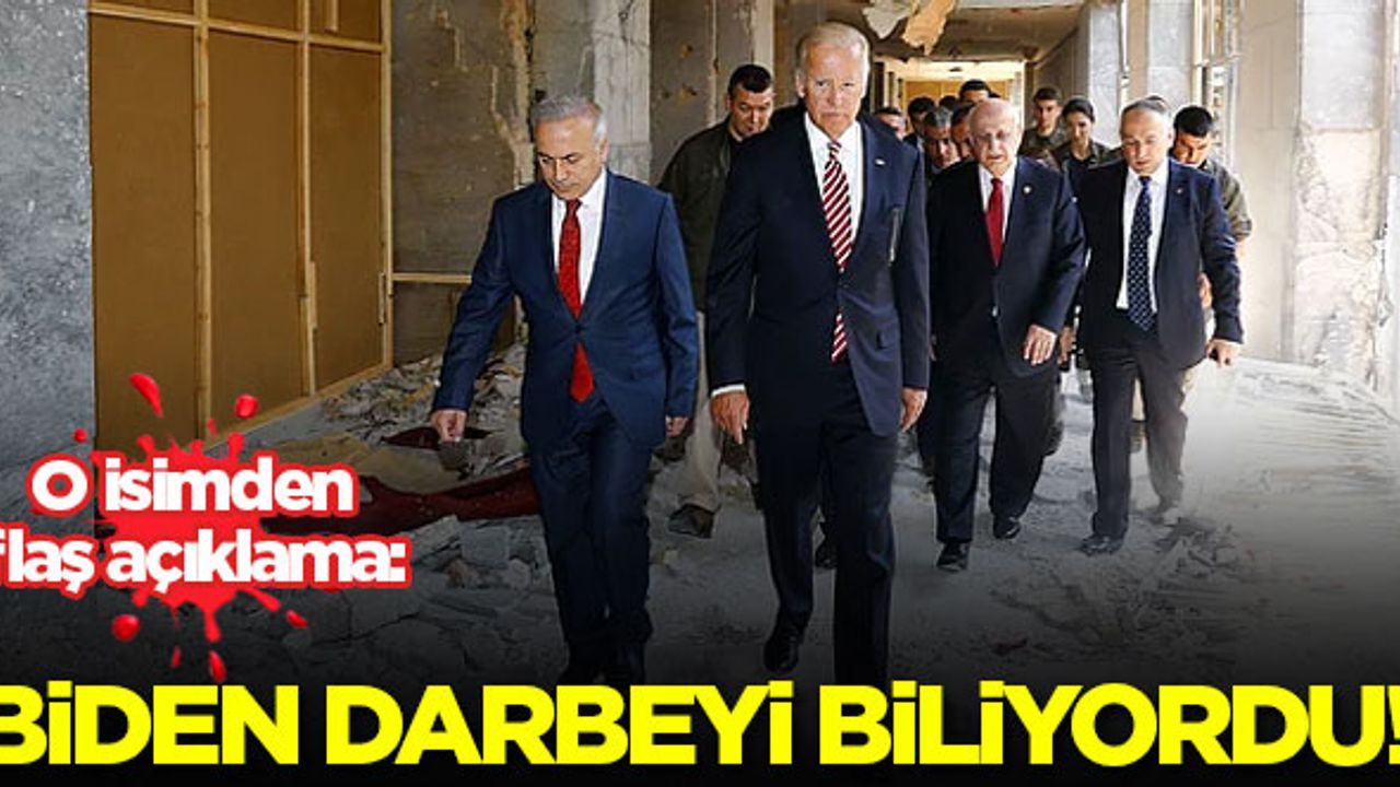 'Biden, 15 Temmuz Darbe Girişimi'ni biliyordu'