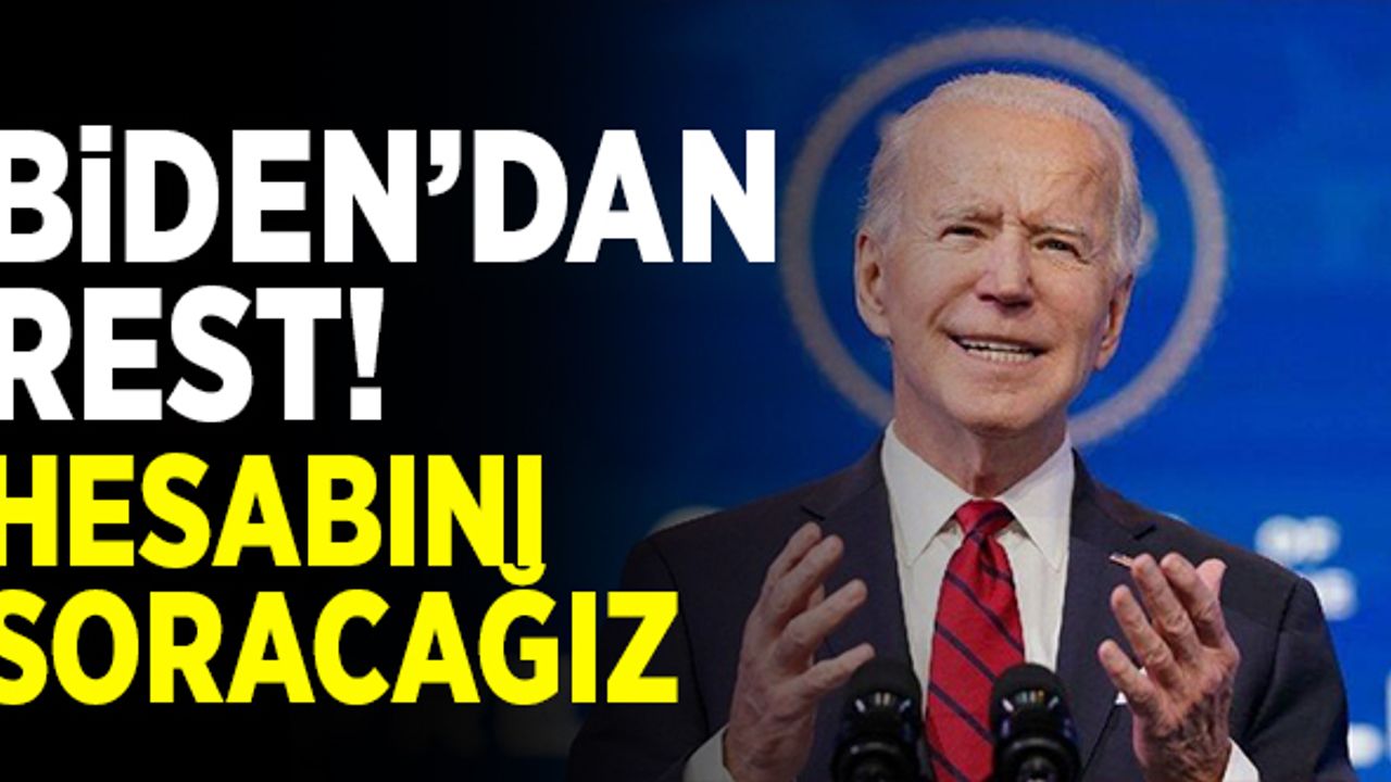 Biden'dan rest: Hesabını soracağız!