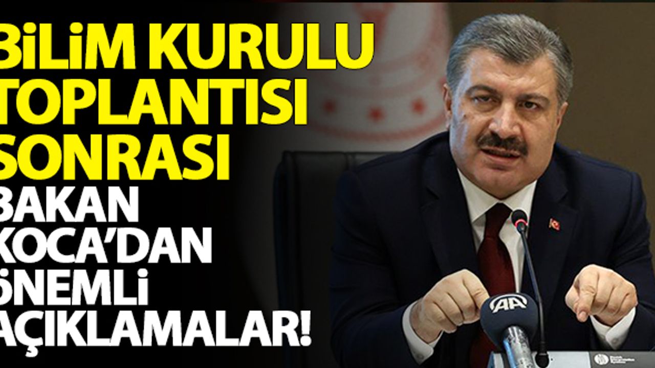 Bilim Kurulu toplantısı sonrası Bakan Koca'dan önemli açıklamalar!